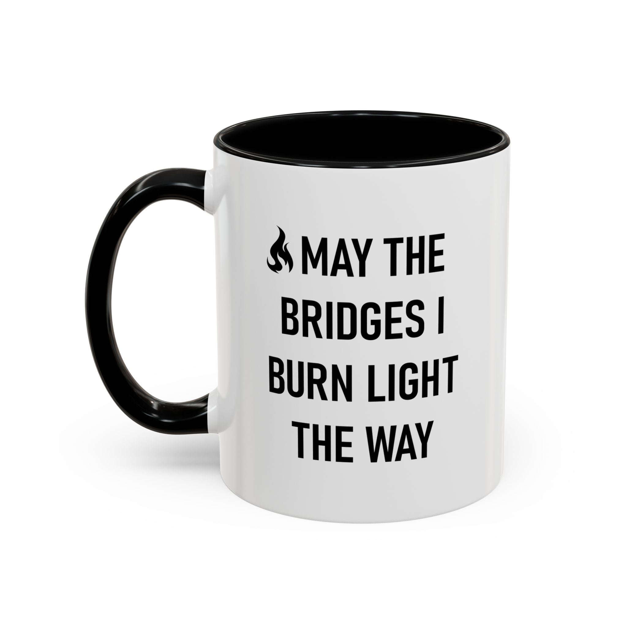 May the bridges I burn light the way